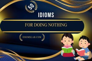 idioms for doing nothing