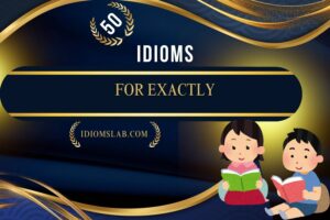 idioms for exactly